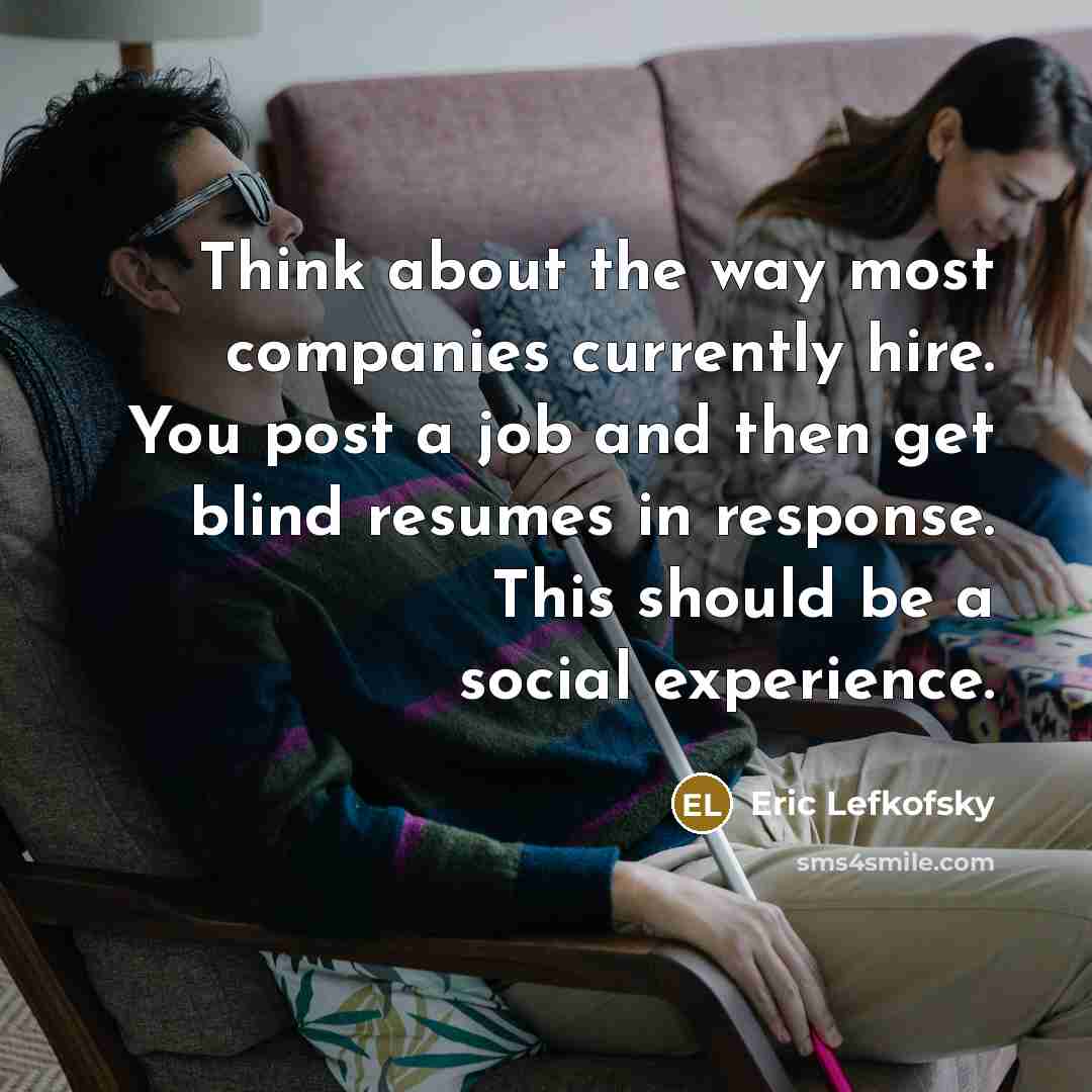 “Think about the way most companies currently hire. You post…” quote by Eric Lefkofsky