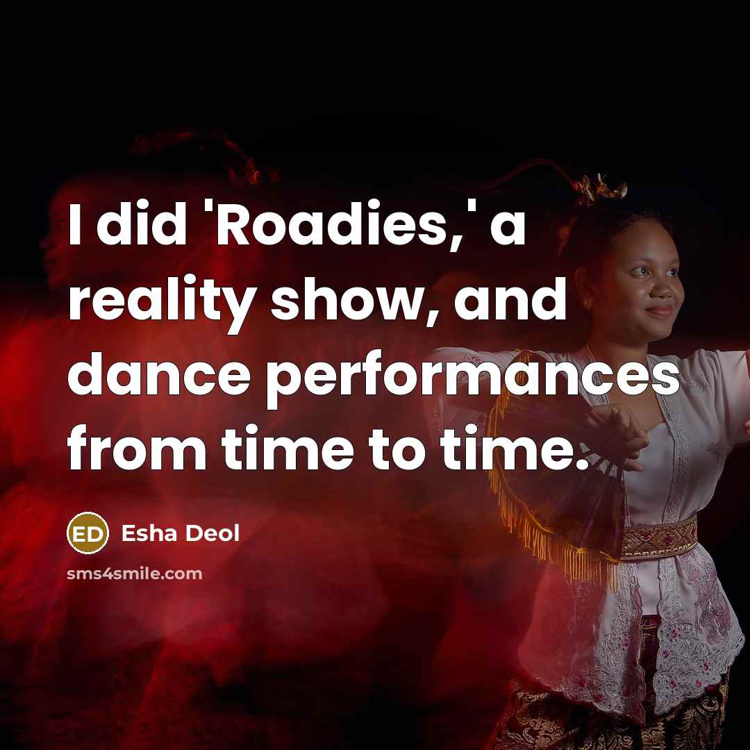 “I did 'Roadies,' a reality show, and dance performances from…” quote by Esha Deol