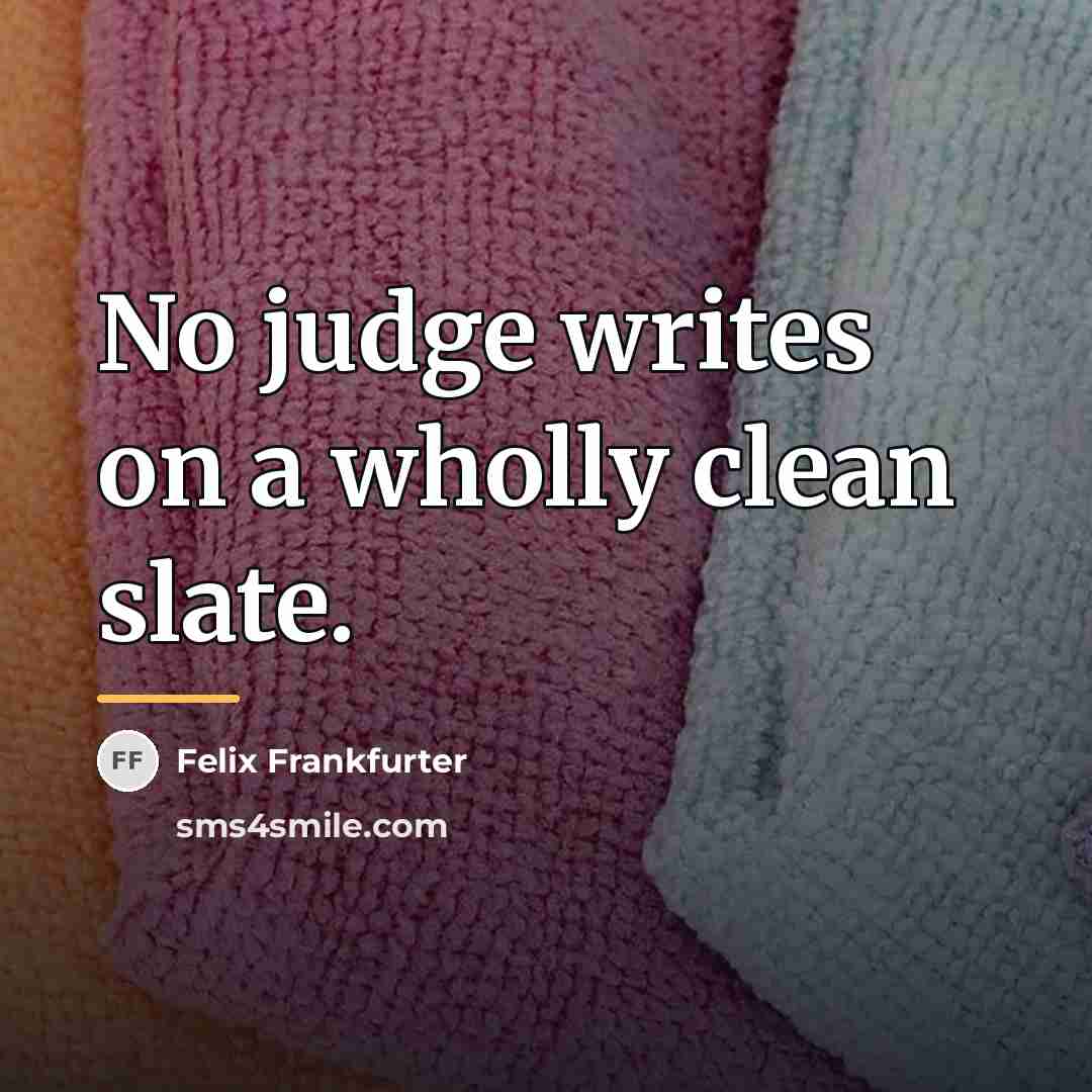 “No judge writes on a wholly clean slate.…” quote by Felix Frankfurter