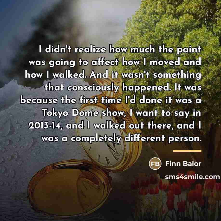 “I didn't realize how much the paint was going to…” quote by Finn Balor