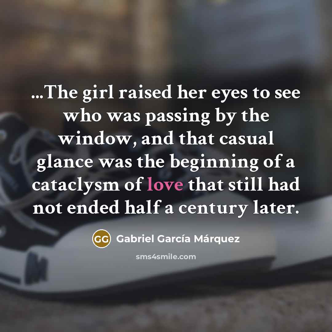 “...The girl raised her eyes to see who was passing…” quote by Gabriel Garcia Marquez
