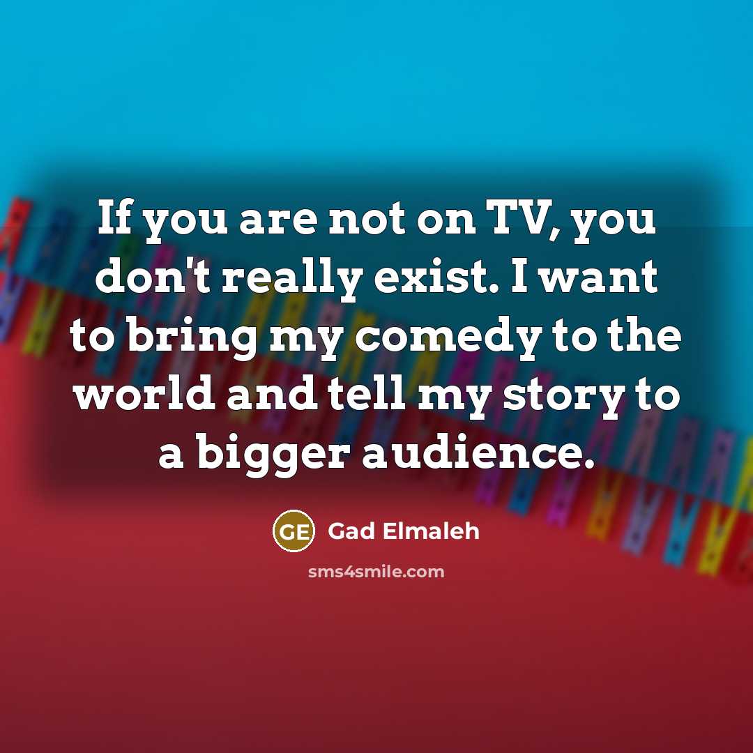 “If you are not on TV, you don't really exist.…” quote by Gad Elmaleh