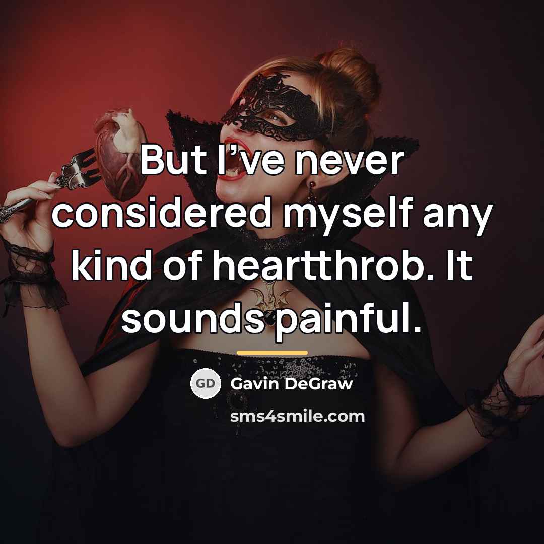 “But I've never considered myself any kind of heartthrob. It…” quote by Gavin DeGraw