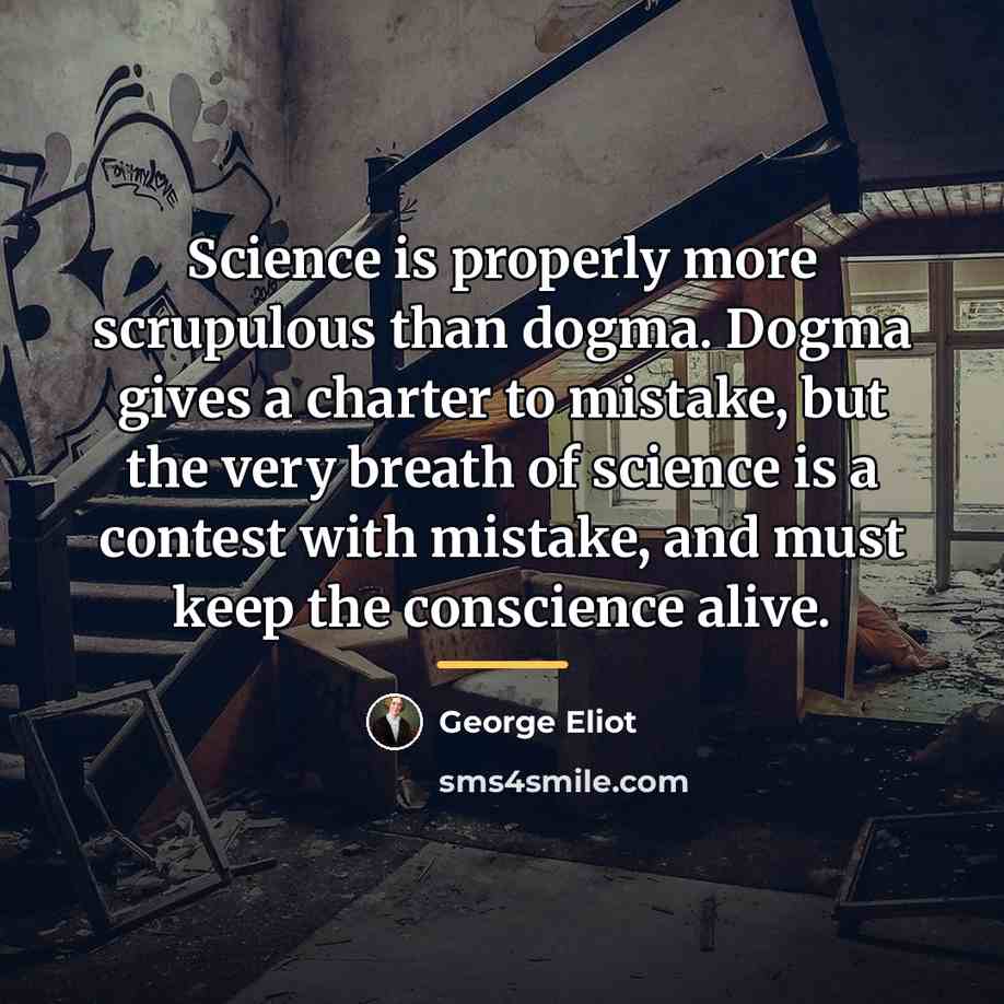“Science is properly more scrupulous than dogma. Dogma gives a…” quote by George Eliot