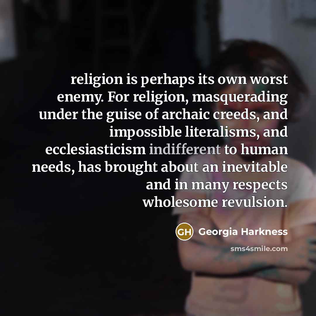 “religion is perhaps its own worst enemy. For religion, masquerading…” quote by Georgia Harkness