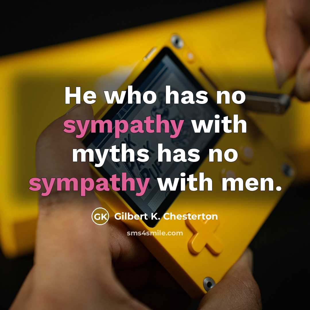 “He who has no sympathy with myths has no sympathy…” quote by Gilbert K. Chesterton