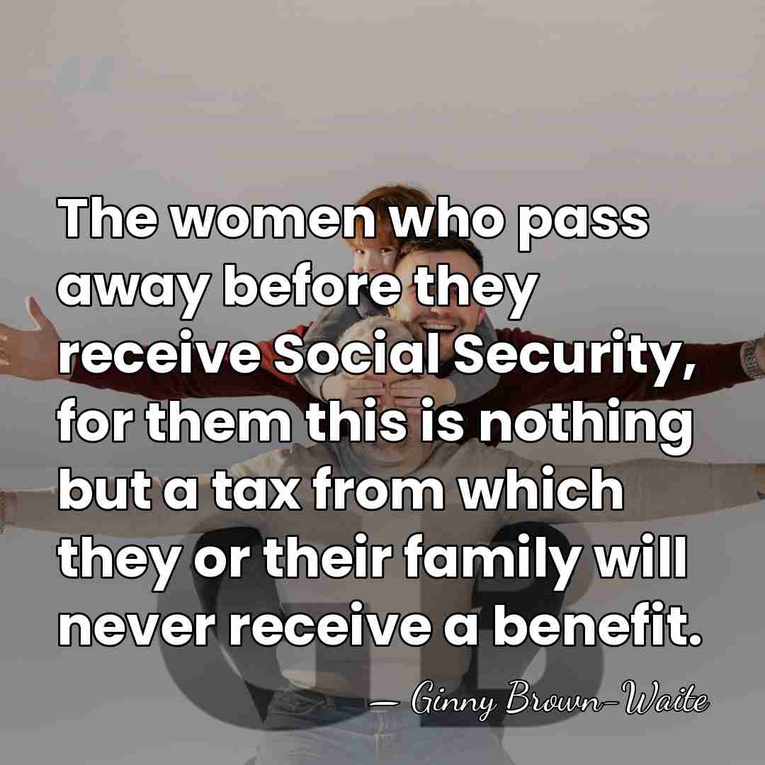 The women who pass away before they receive Social Security, for them&hellip; - Ginny Brown-Waite