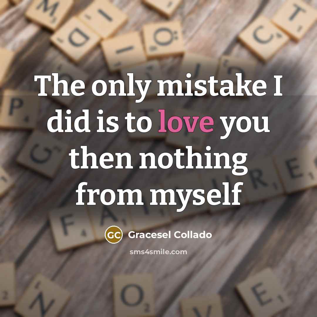 “The only mistake I did is to love you then…” quote by Gracesel Collado