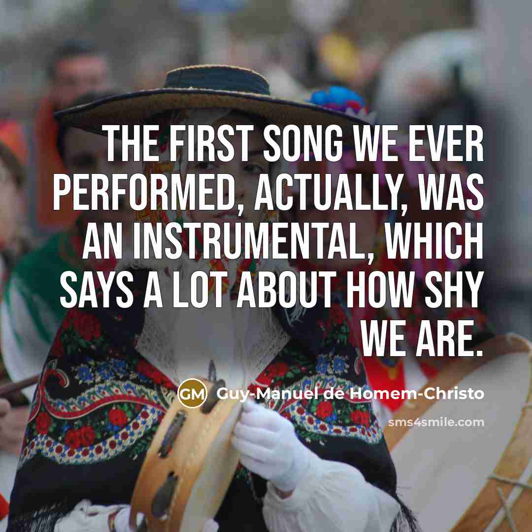 “The first song we ever performed, actually, was an instrumental,…” quote by Guy-Manuel de Homem-Christo