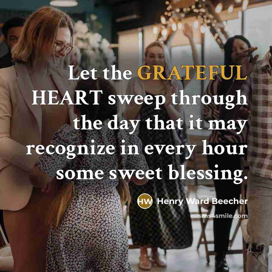 “Let the GRATEFUL HEART sweep through the day that it…” quote by Henry Ward Beecher