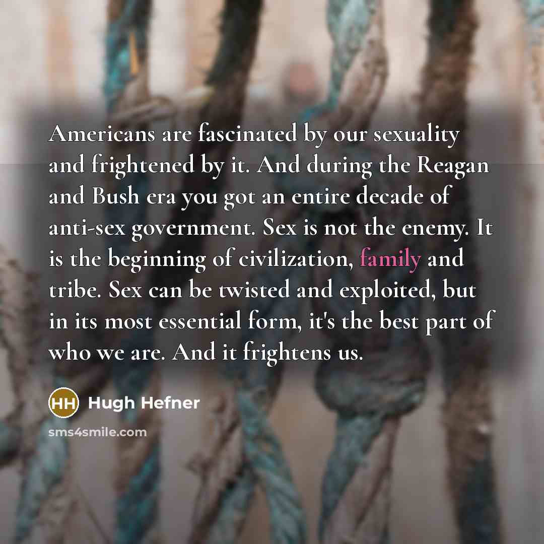 “Americans are fascinated by our sexuality and frightened by it.…” quote by Hugh Hefner
