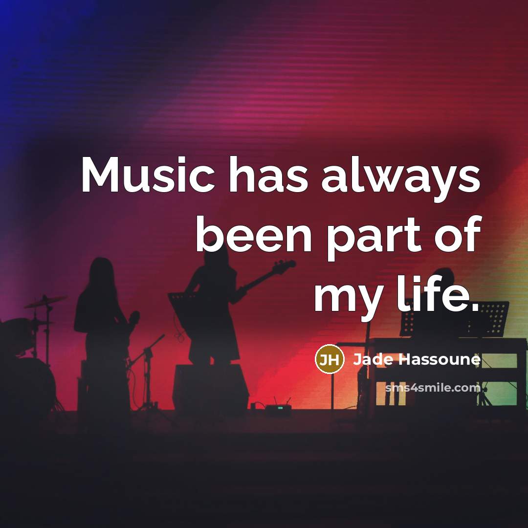 “Music has always been part of my life.…” quote by Jade Hassoune