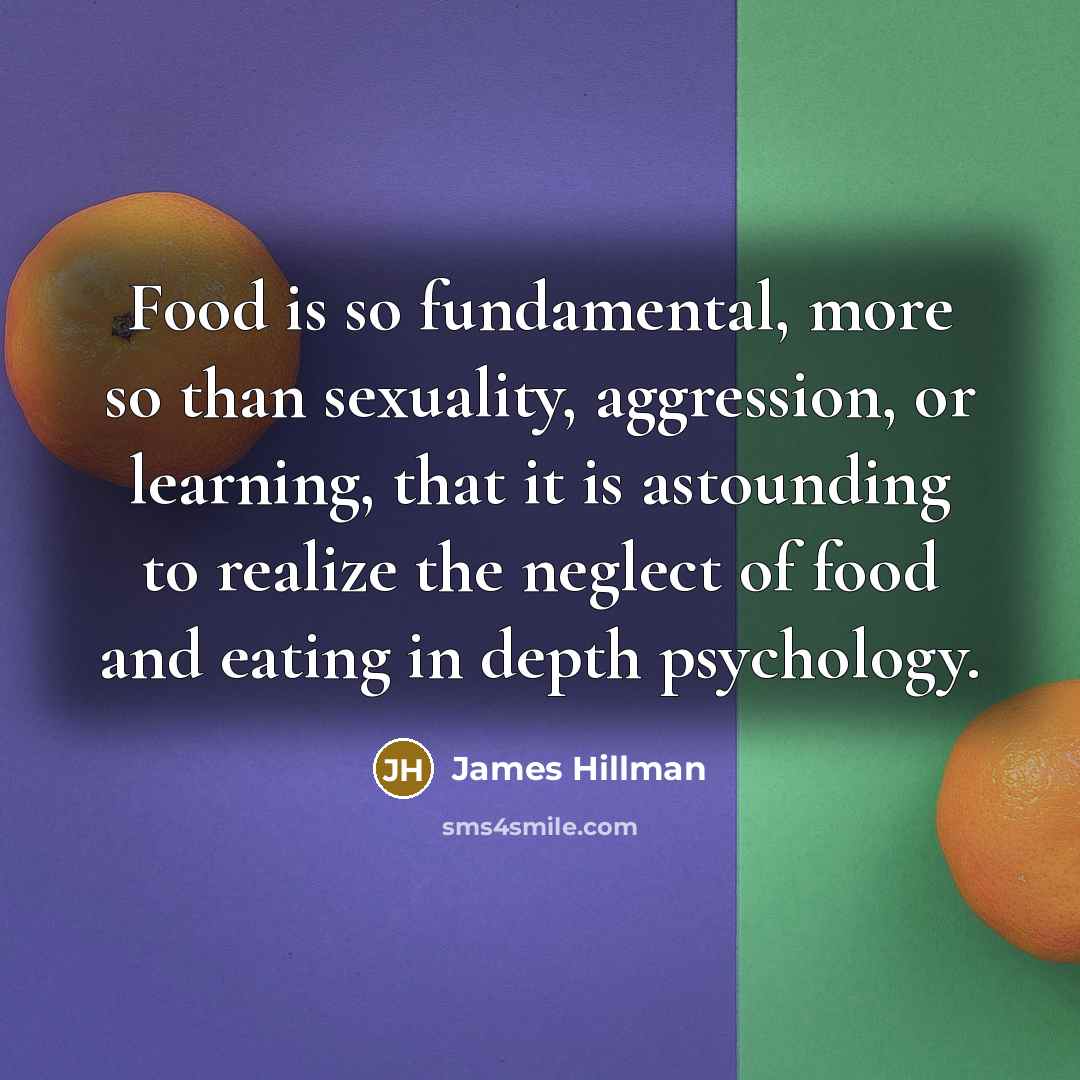 “Food is so fundamental, more so than sexuality, aggression, or…” quote by James Hillman