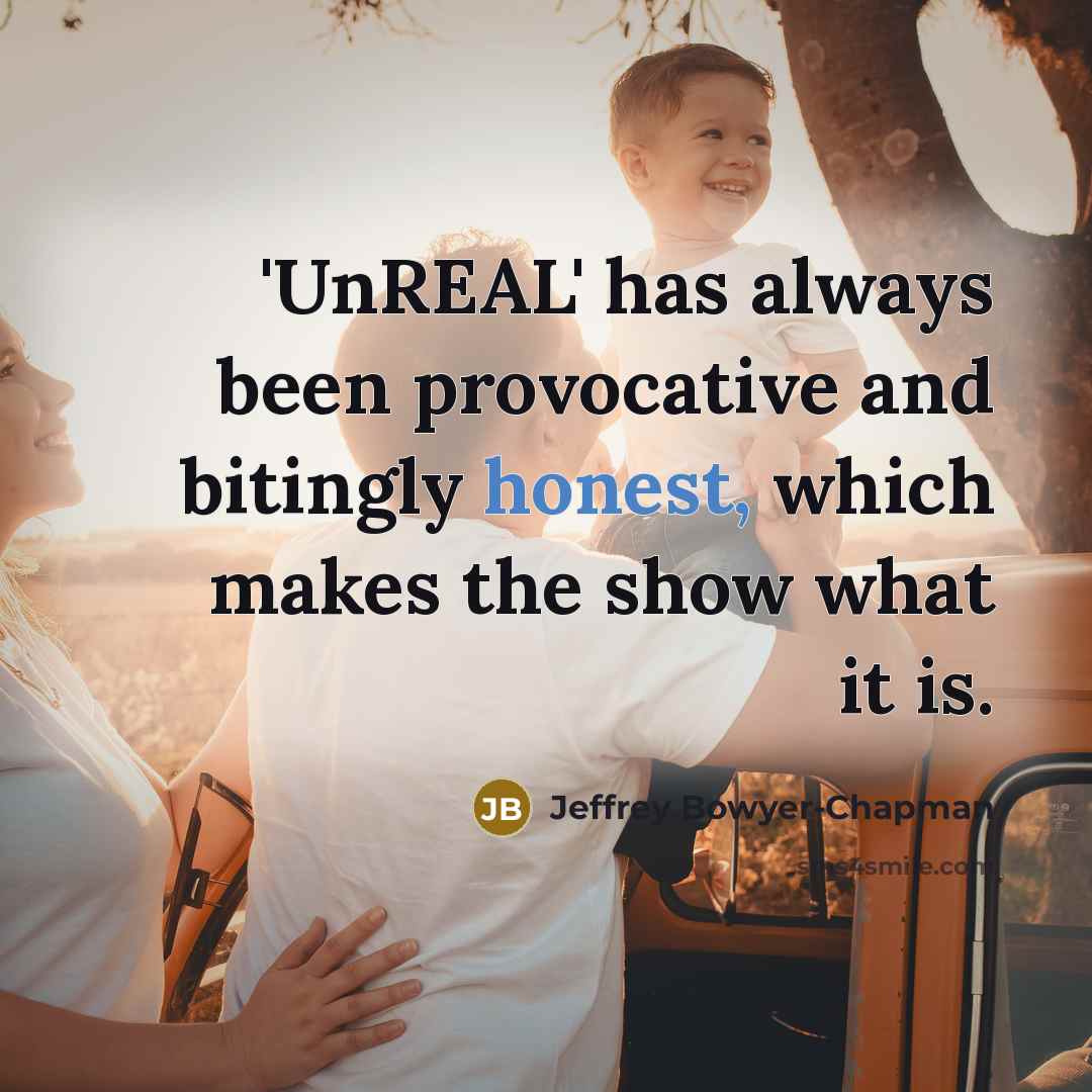 “'UnREAL' has always been provocative and bitingly honest, which makes…” quote by Jeffrey Bowyer-Chapman