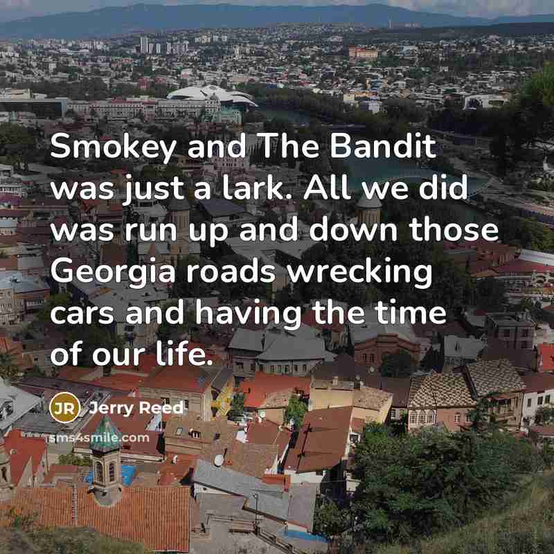 “Smokey and The Bandit was just a lark. All we…” quote by Jerry Reed