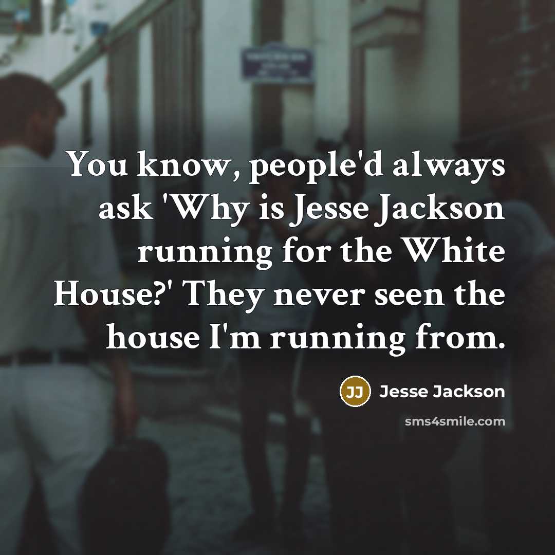 “You know, people'd always ask 'Why is Jesse Jackson running…” quote by Jesse Jackson