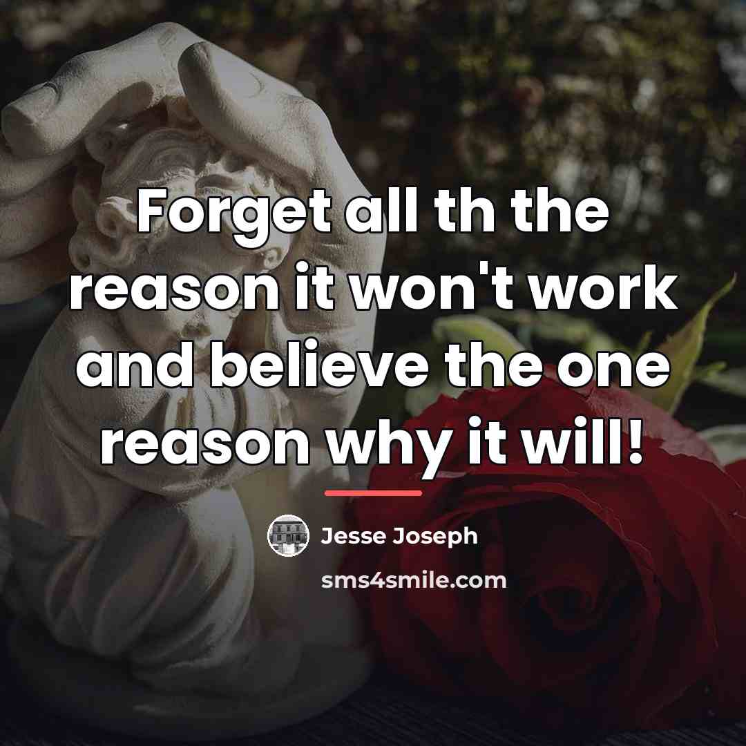 “Forget all th the reason it won't work and believe…” quote by Jesse Joseph
