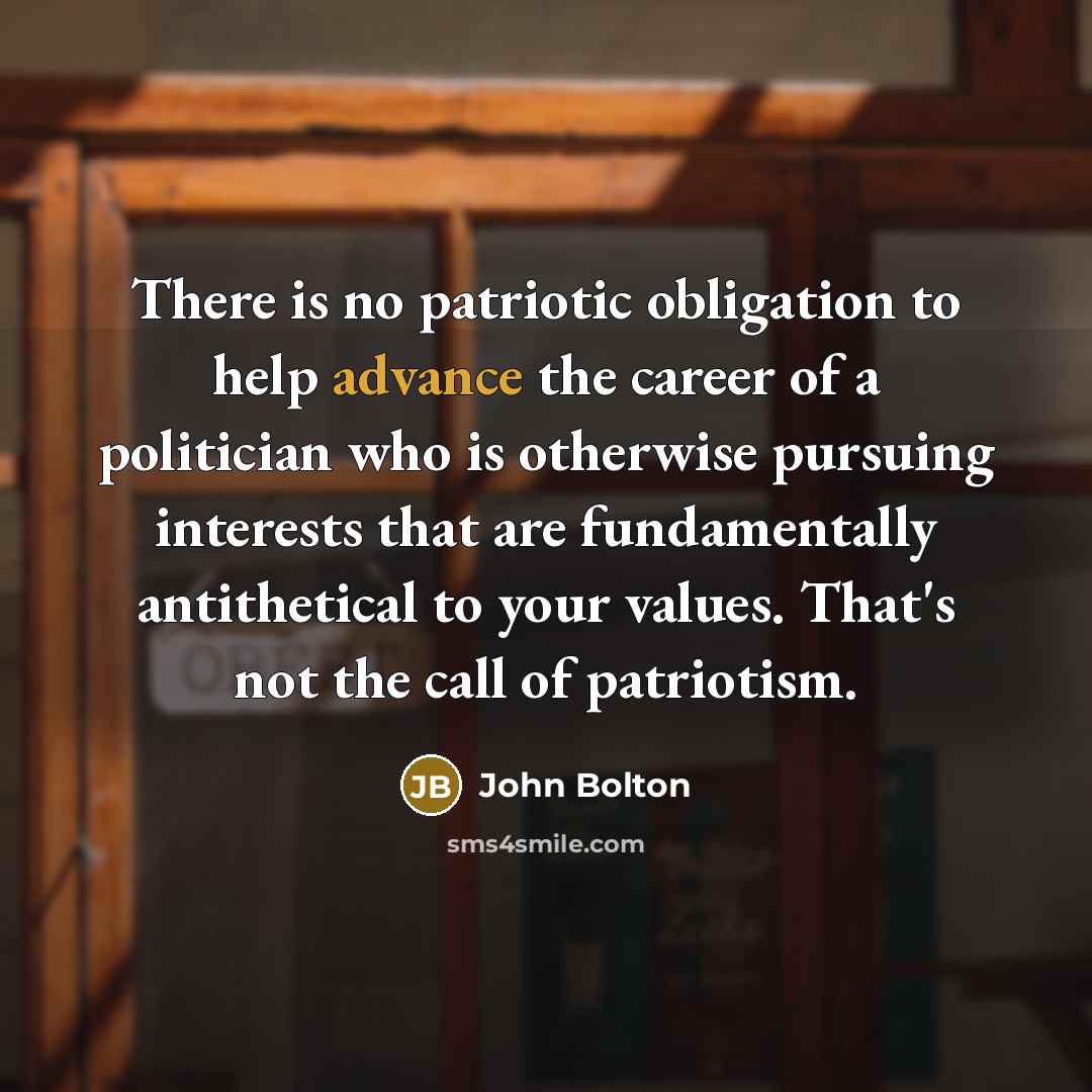 “There is no patriotic obligation to help advance the career…” quote by John Bolton