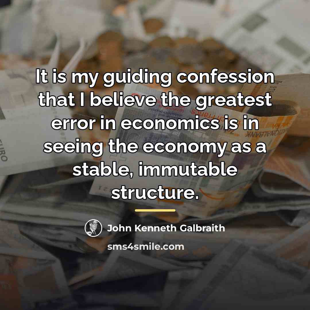 “It is my guiding confession that I believe the greatest…” quote by John Kenneth Galbraith