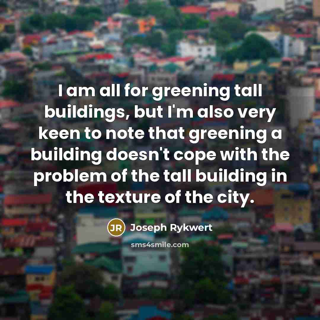 “I am all for greening tall buildings, but I'm also…” quote by Joseph Rykwert