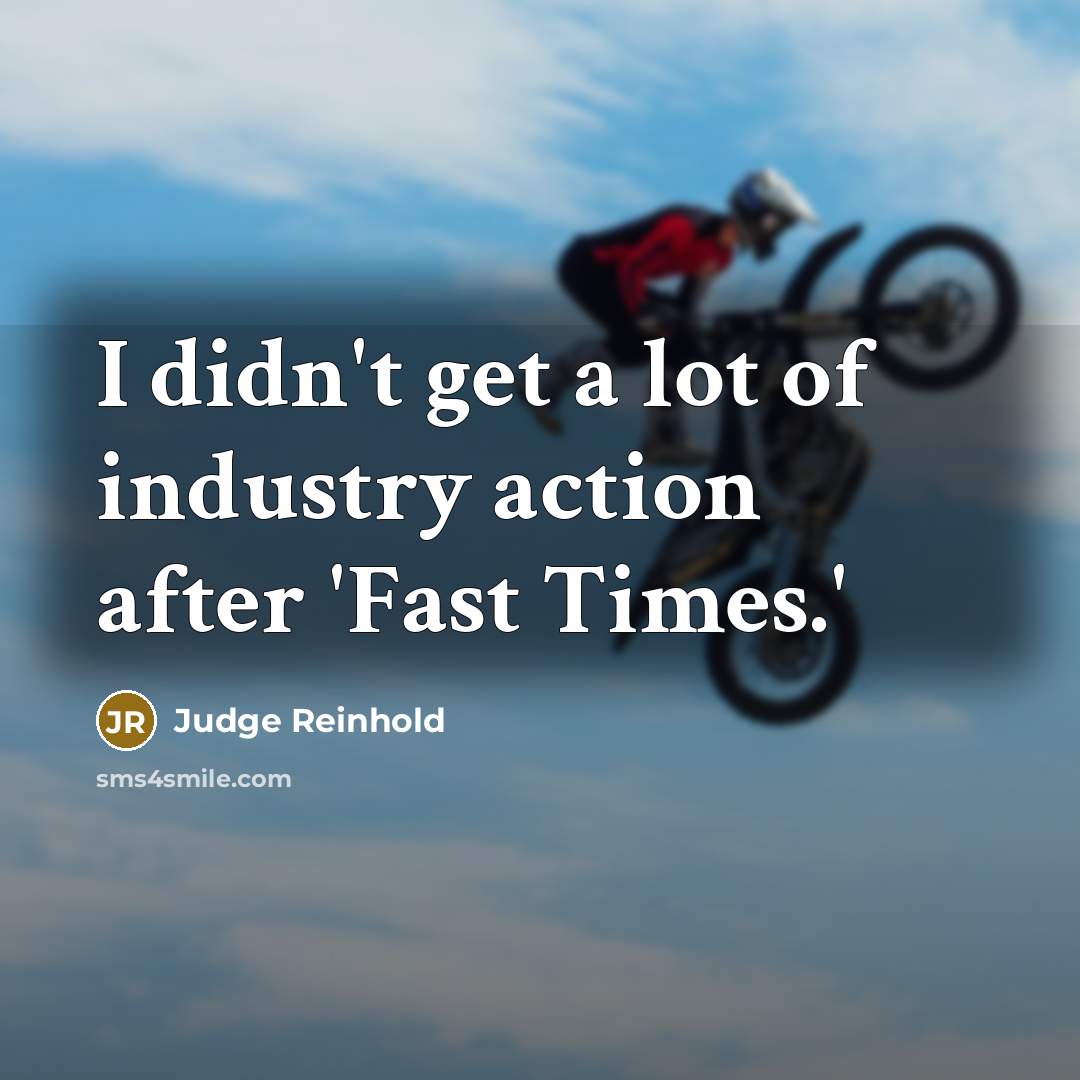 “I didn't get a lot of industry action after 'Fast…” quote by Judge Reinhold