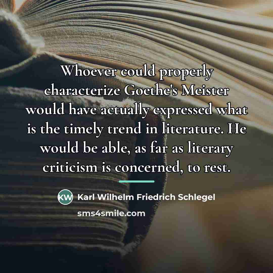 “Whoever could properly characterize Goethe's Meister would have actually expressed…” quote by Karl Wilhelm Friedrich Schlegel