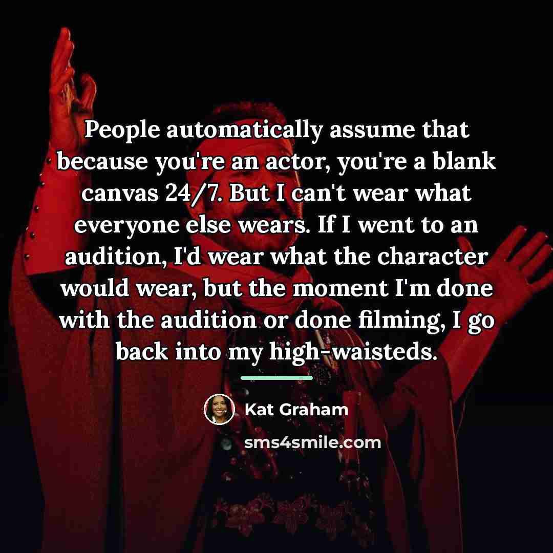 “People automatically assume that because you're an actor, you're a…” quote by Kat Graham