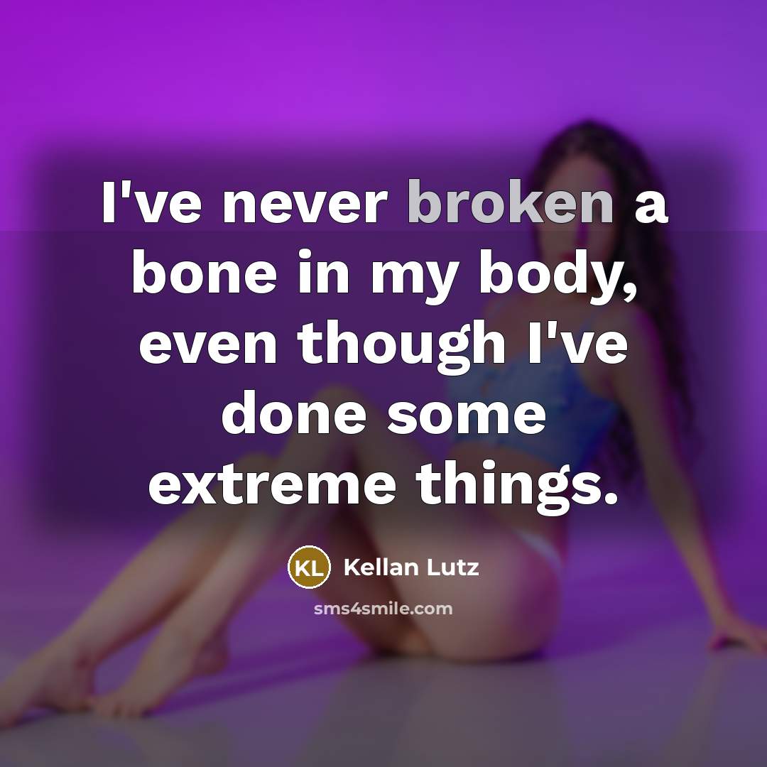 “I've never broken a bone in my body, even though…” quote by Kellan Lutz