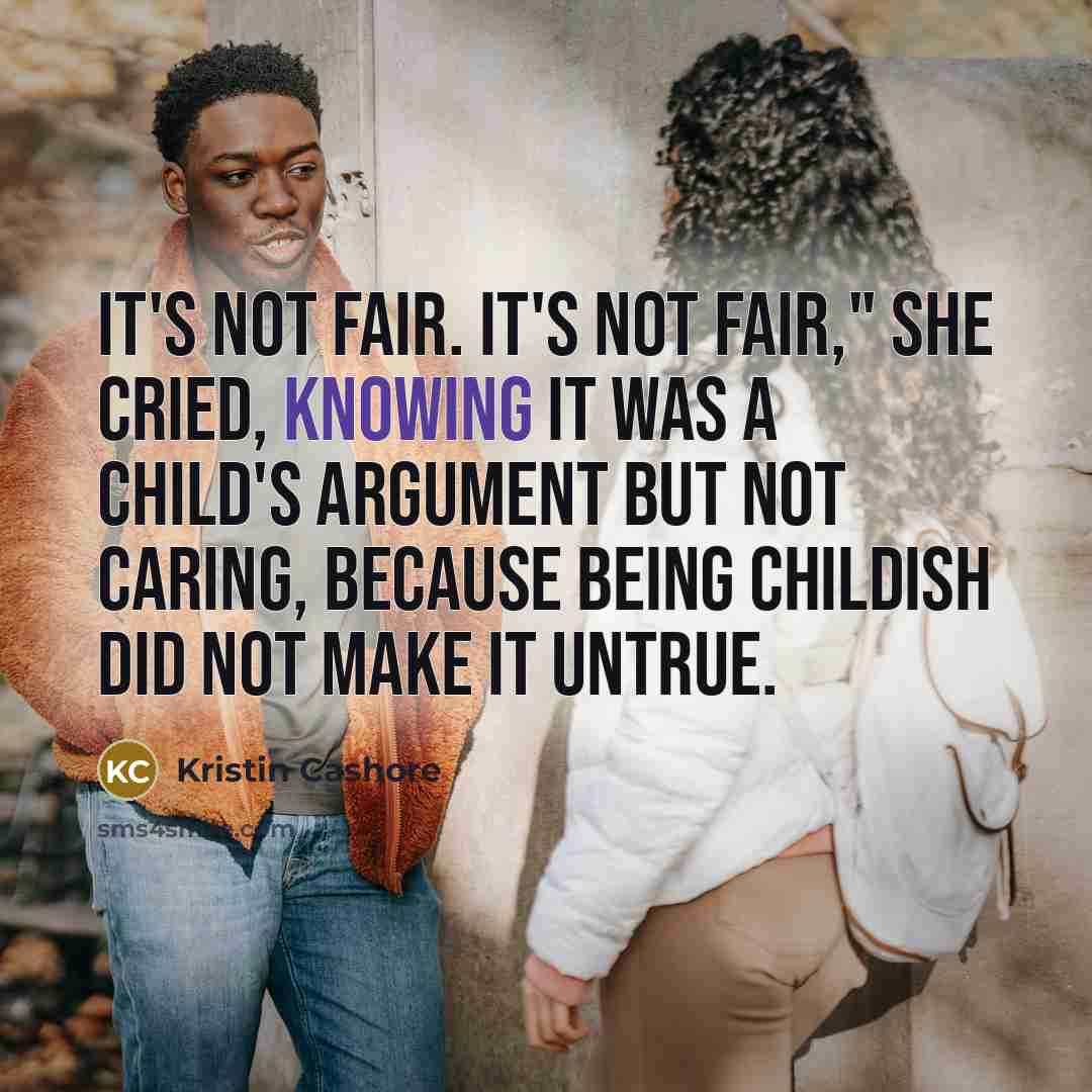 “It's not fair. It's not fair," she cried, knowing it…” quote by Kristin Cashore