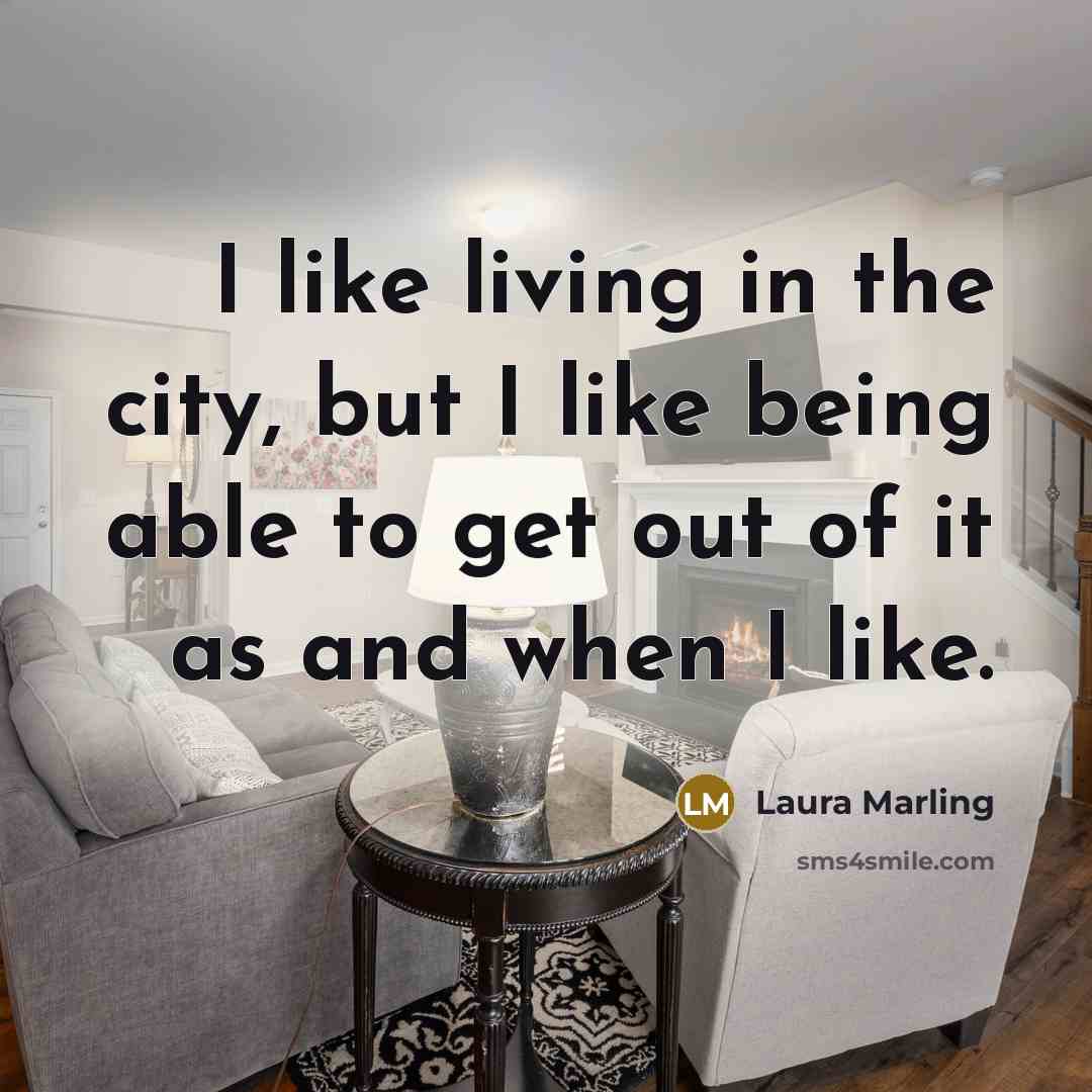 “I like living in the city, but I like being…” quote by Laura Marling