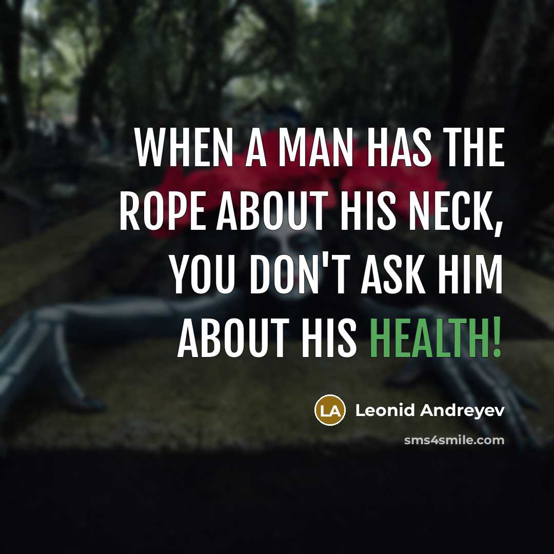 “When a man has the rope about his neck, you…” quote by Leonid Andreyev