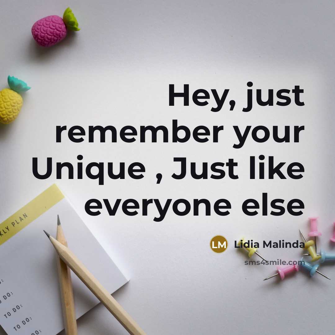 “Hey, just remember your Unique , Just like everyone else” quote by Lidia Malinda