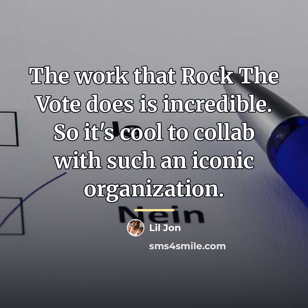 “The work that Rock The Vote does is incredible. So…” quote by Lil Jon