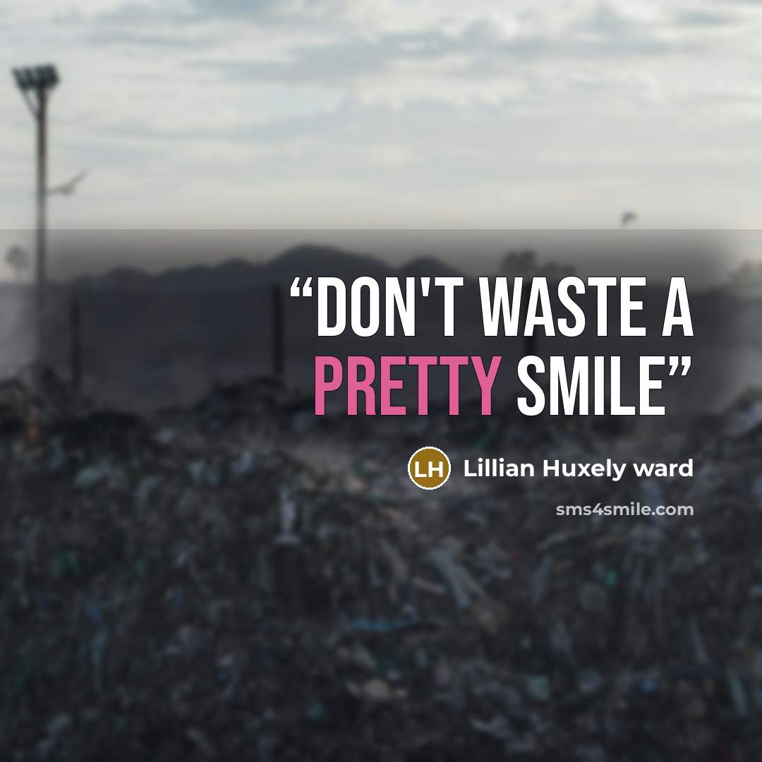 “Don't waste a pretty smile” quote by Lillian Huxely ward