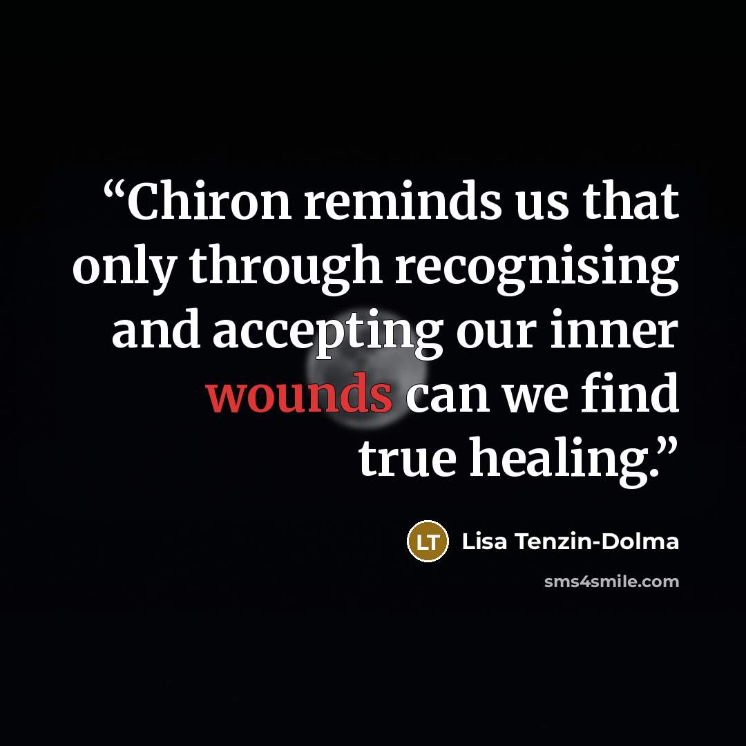 “Chiron reminds us that only through recognising and accepting our inner wounds can we find true healing.” quote by Lisa Tenzin-Dolma