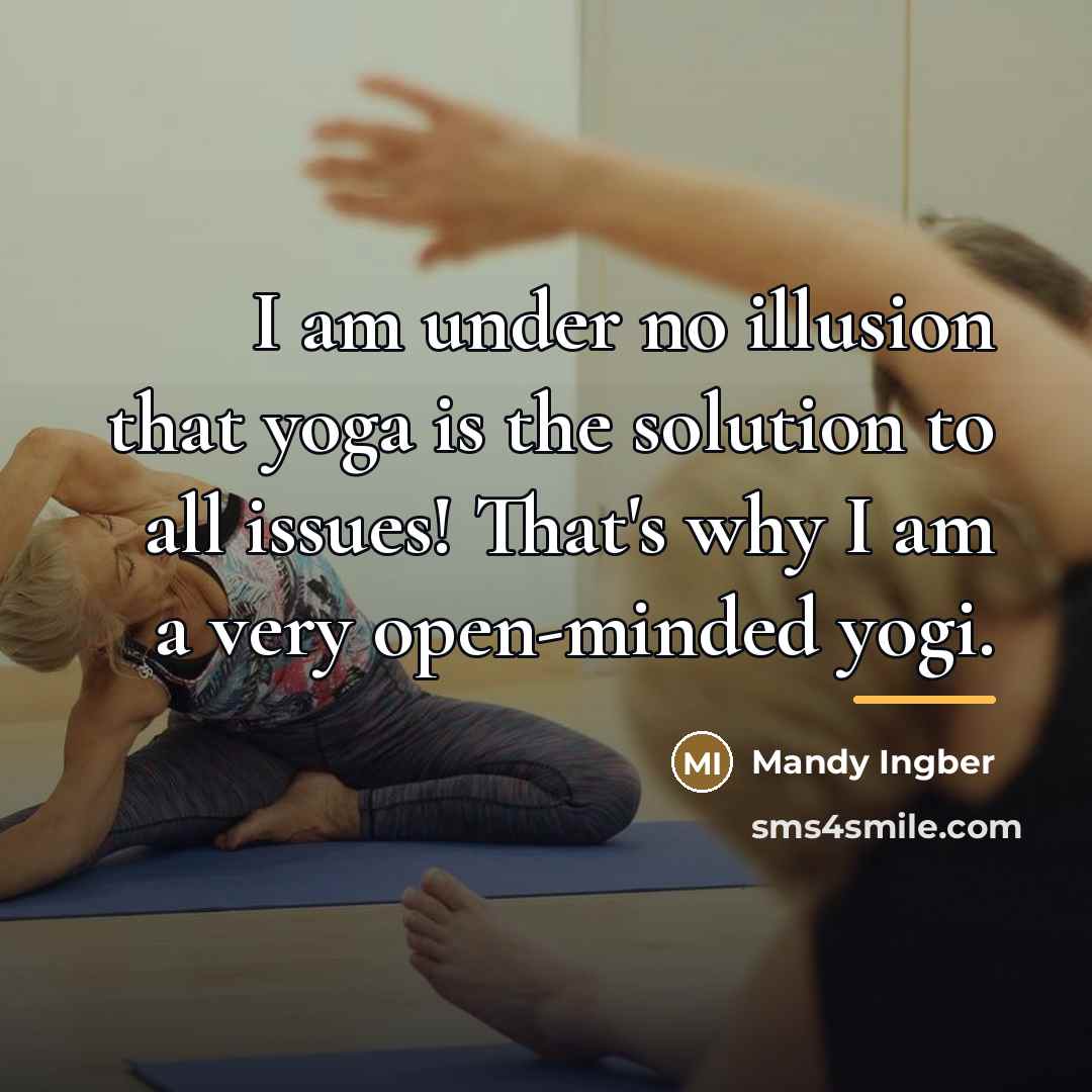 “I am under no illusion that yoga is the solution…” quote by Mandy Ingber