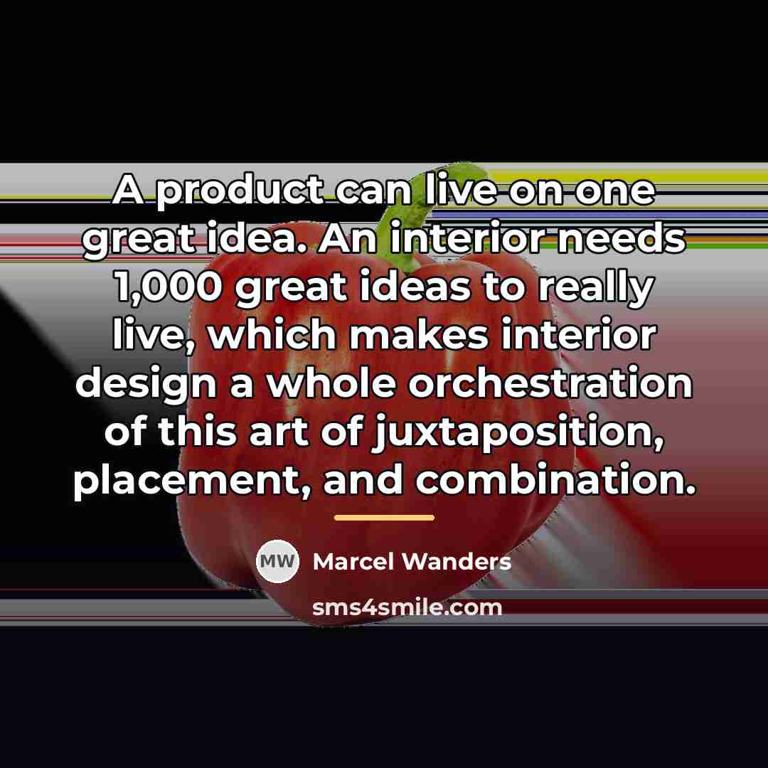 “A product can live on one great idea. An interior…” quote by Marcel Wanders