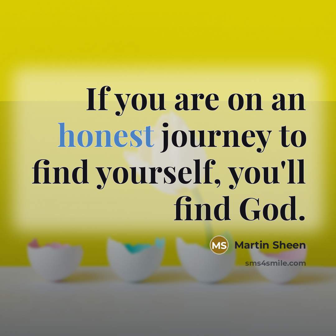 “If you are on an honest journey to find yourself,…” quote by Martin Sheen
