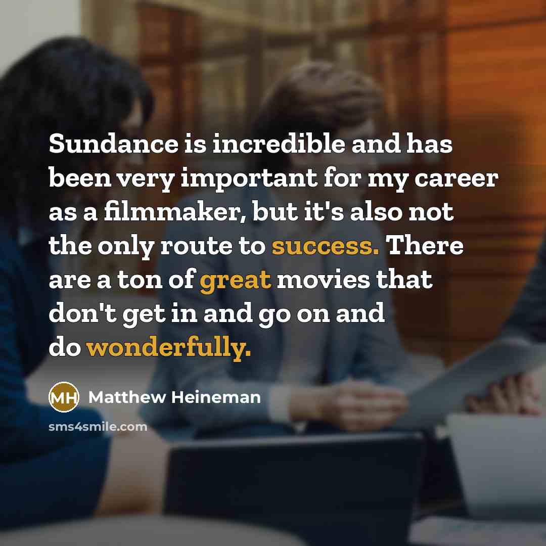 “Sundance is incredible and has been very important for my…” quote by Matthew Heineman