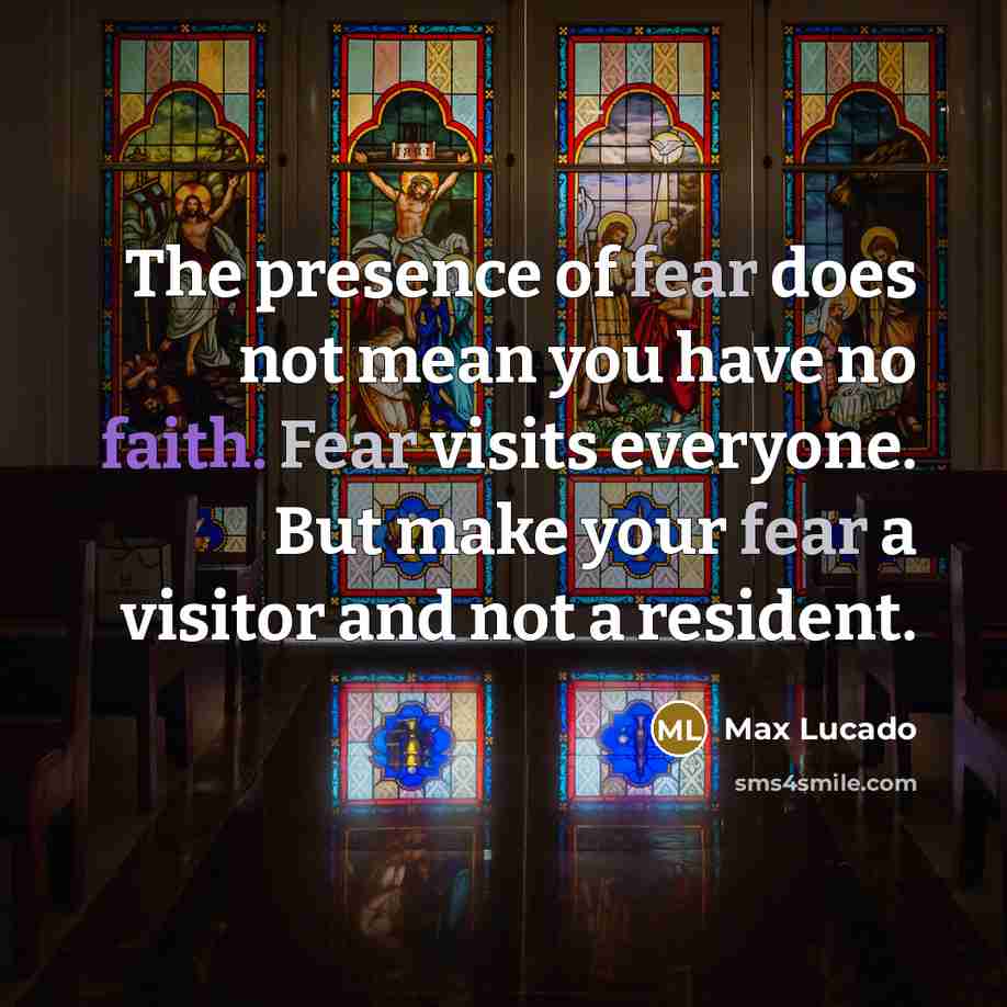 “The presence of fear does not mean you have no…” quote by Max Lucado