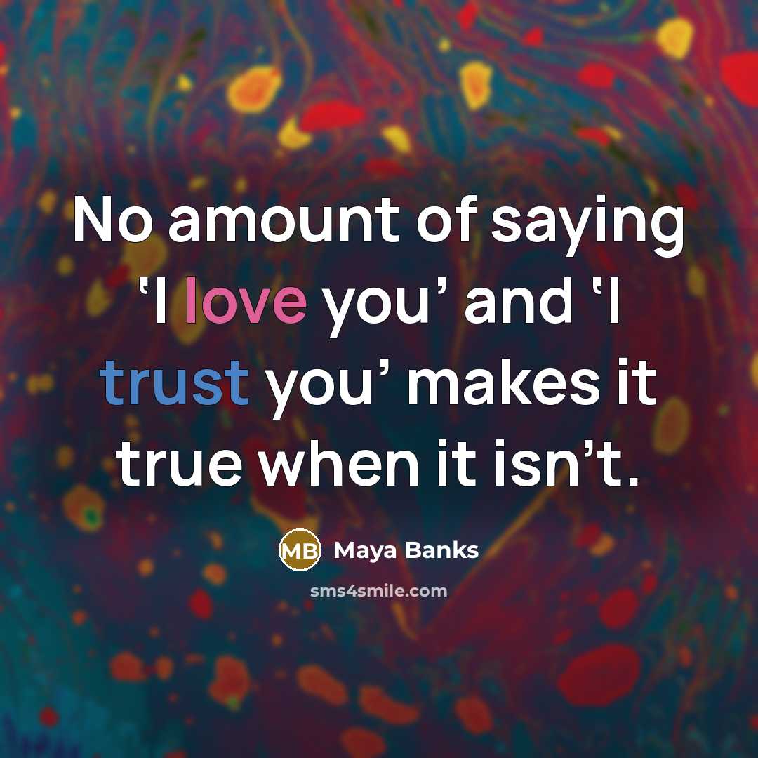 “No amount of saying ‘I love you’ and ‘I trust…” quote by Maya Banks