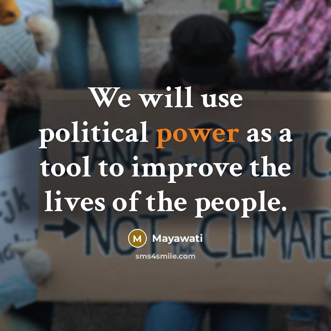 “We will use political power as a tool to improve…” quote by Mayawati