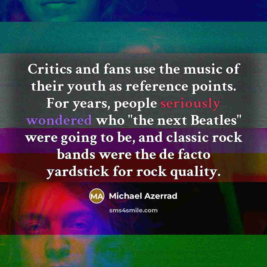 “Critics and fans use the music of their youth as…” quote by Michael Azerrad