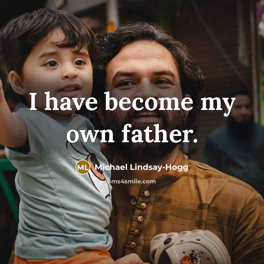 “I have become my own father.…” quote by Michael Lindsay-Hogg