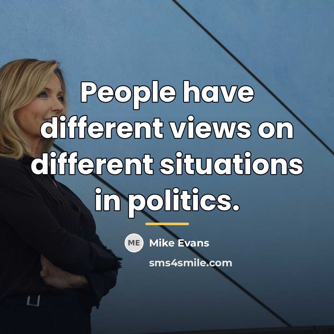 “People have different views on different situations in politics.…” quote by Mike Evans
