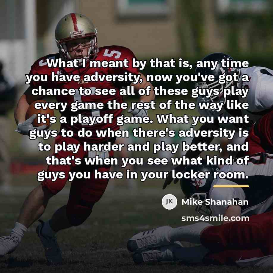 “What I meant by that is, any time you have…” quote by Mike Shanahan