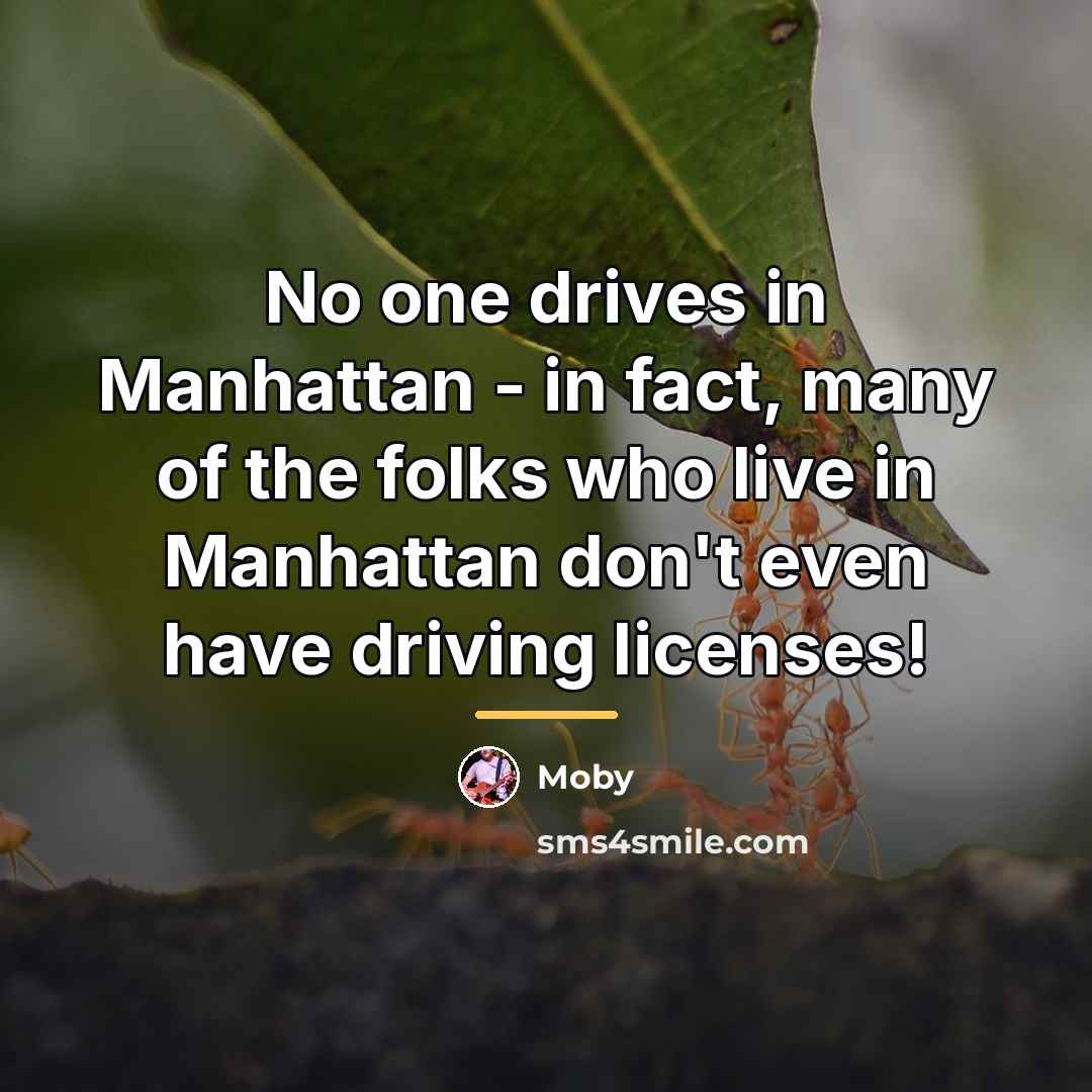 “No one drives in Manhattan - in fact, many of…” quote by Moby