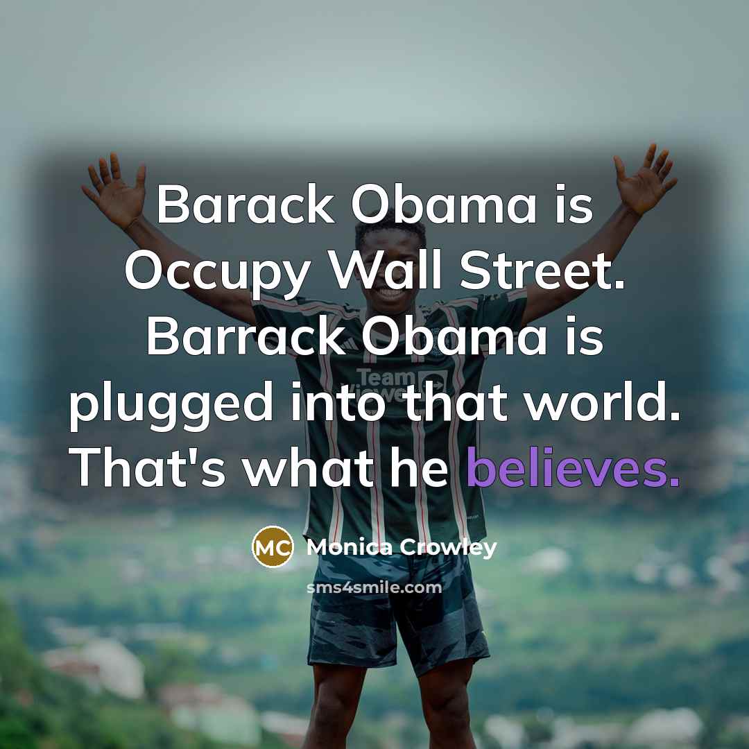 “Barack Obama is Occupy Wall Street. Barrack Obama is plugged…” quote by Monica Crowley