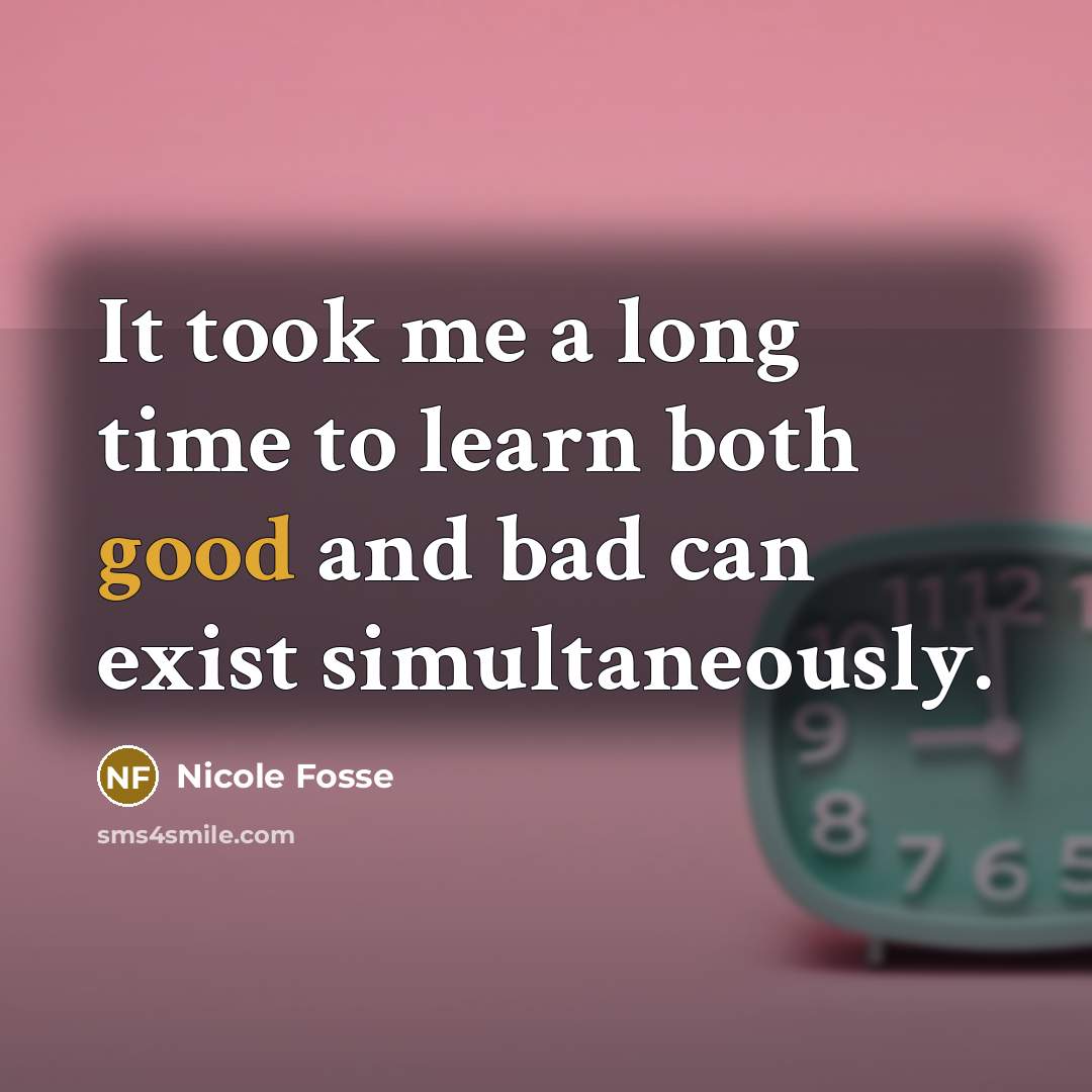 “It took me a long time to learn both good…” quote by Nicole Fosse