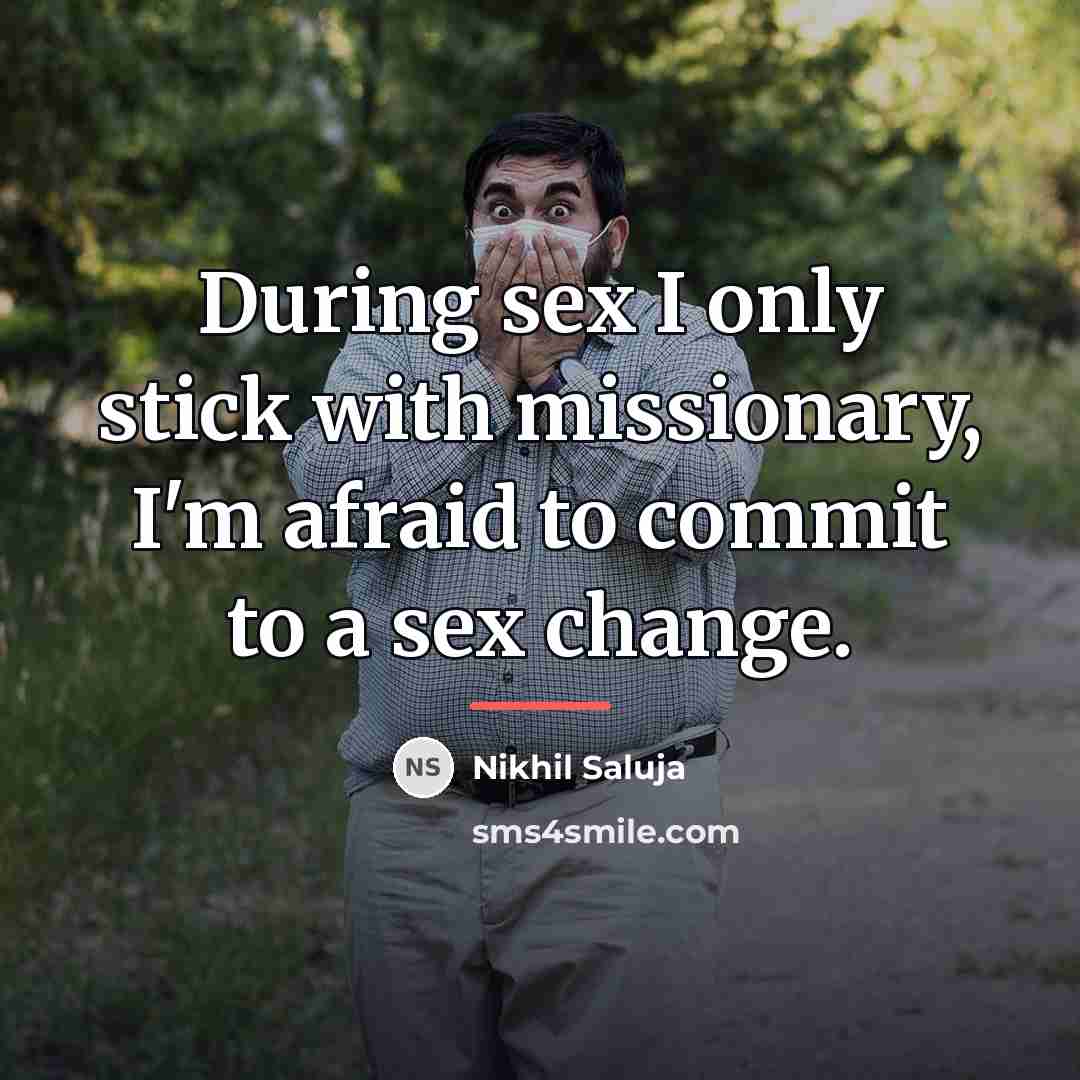 “During sex I only stick with missionary, I'm afraid to…” quote by Nikhil Saluja